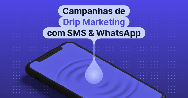 Drip Marketing com SMS e WhatsApp – O que é e por que você deve usá-lo