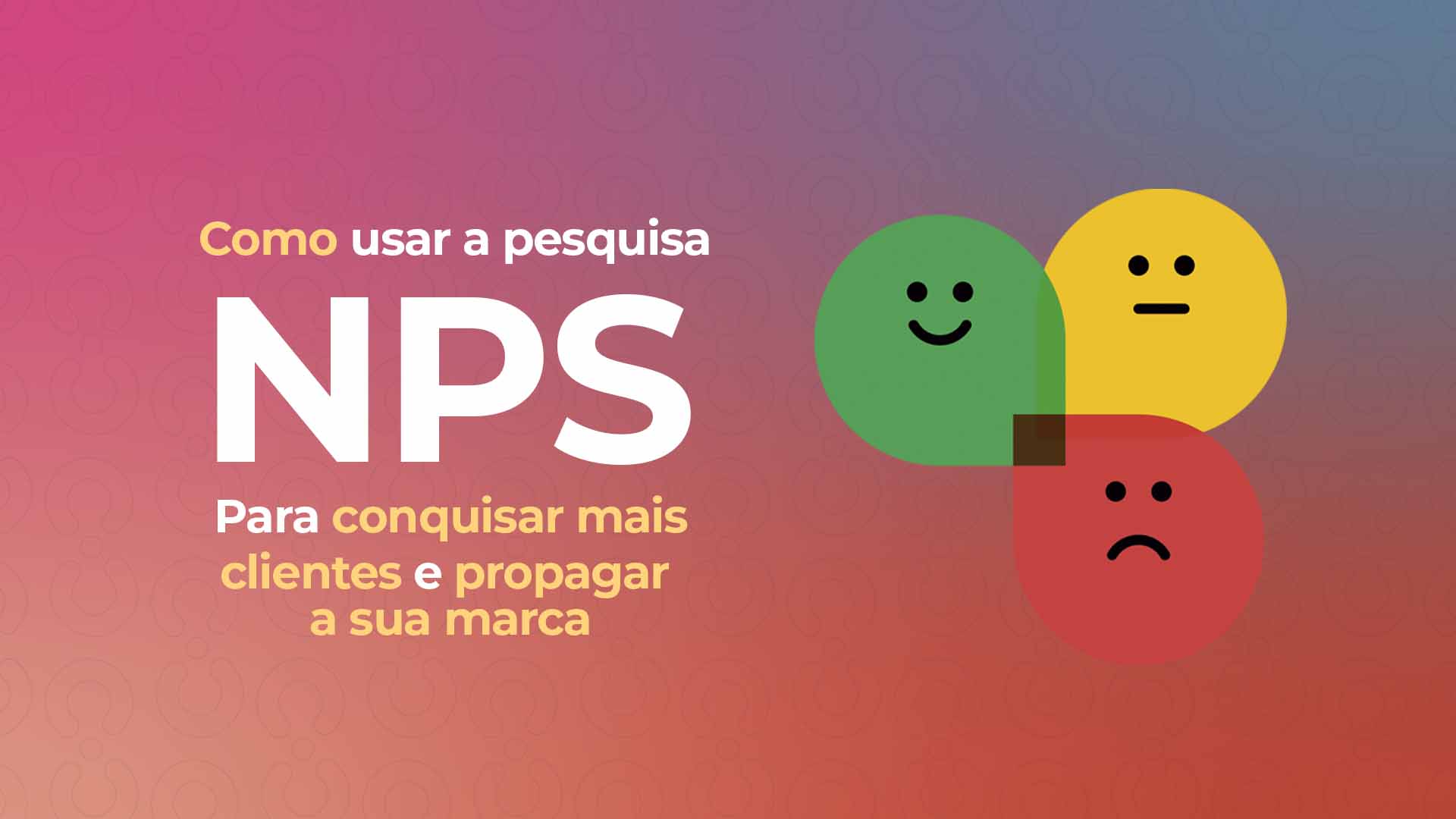 Como usar a pesquisa NPS para conquistar mais clientes e propagar a sua marca