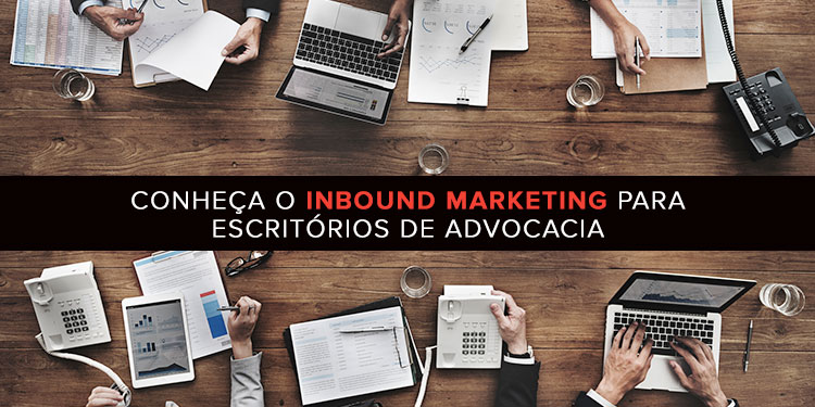 Conheça o Inbound Marketing para escritórios de advocacia